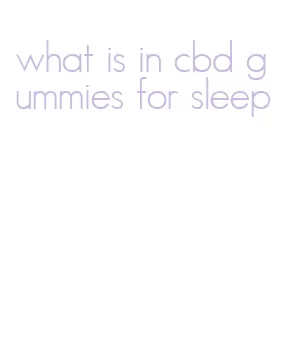 what is in cbd gummies for sleep