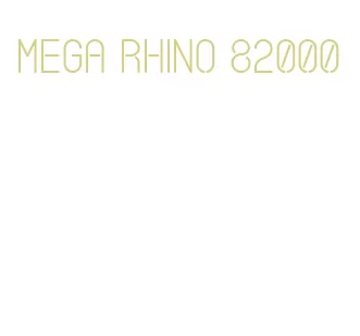 mega rhino 82000