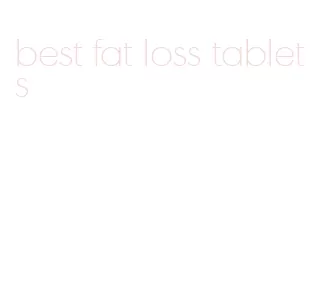 best fat loss tablets