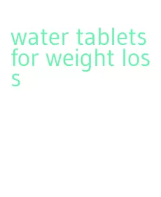 water tablets for weight loss