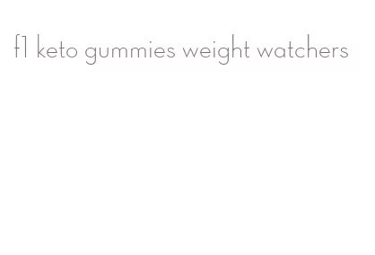 f1 keto gummies weight watchers