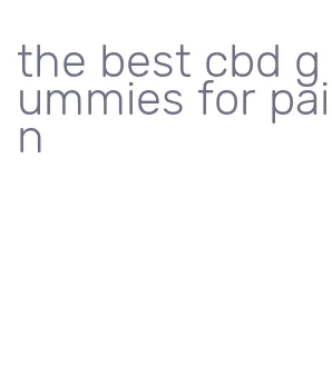 the best cbd gummies for pain