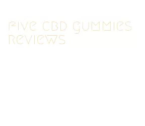 five cbd gummies reviews