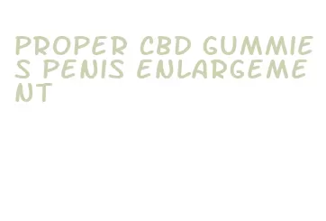 proper cbd gummies penis enlargement