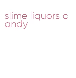 slime liquors candy