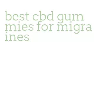 best cbd gummies for migraines