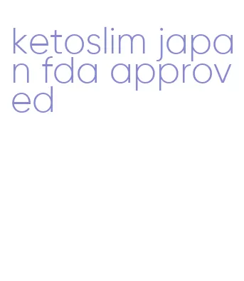 ketoslim japan fda approved