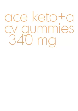 ace keto+acv gummies 340 mg