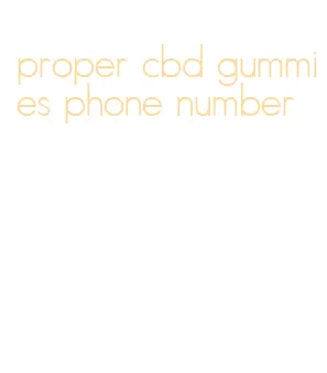 proper cbd gummies phone number