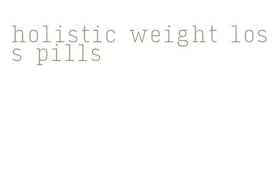 holistic weight loss pills