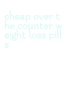 cheap over the counter weight loss pills