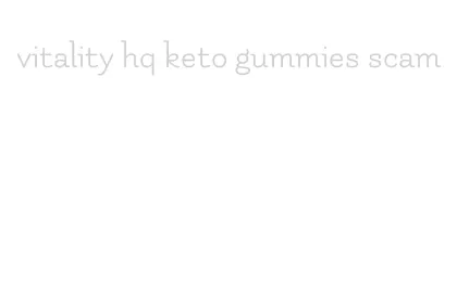 vitality hq keto gummies scam