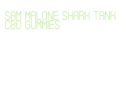 sam malone shark tank cbd gummies