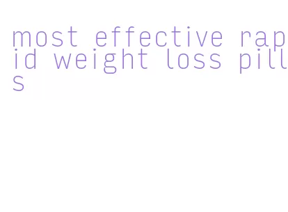 most effective rapid weight loss pills