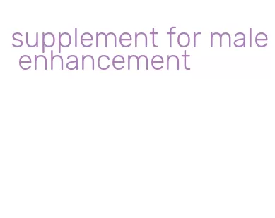 supplement for male enhancement