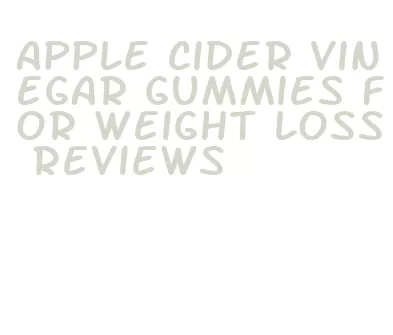 apple cider vinegar gummies for weight loss reviews