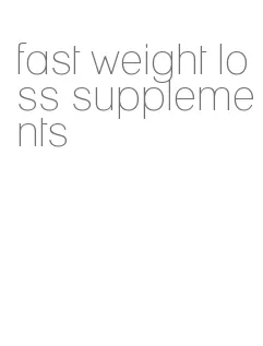 fast weight loss supplements