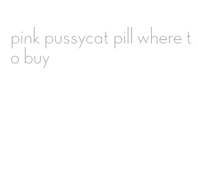 pink pussycat pill where to buy