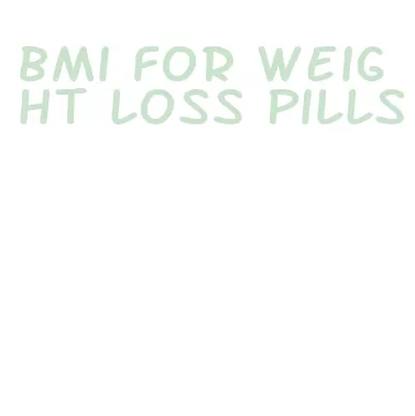 bmi for weight loss pills