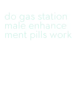 do gas station male enhancement pills work