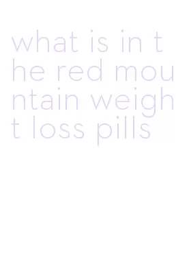 what is in the red mountain weight loss pills