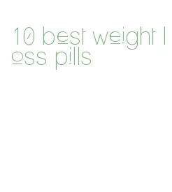 10 best weight loss pills