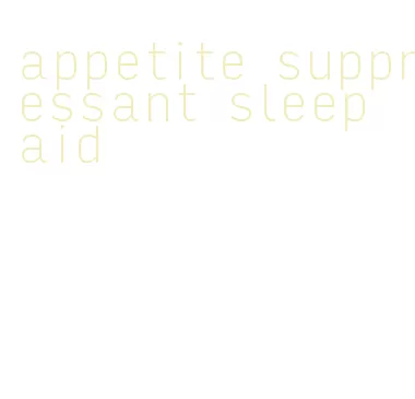 appetite suppressant sleep aid