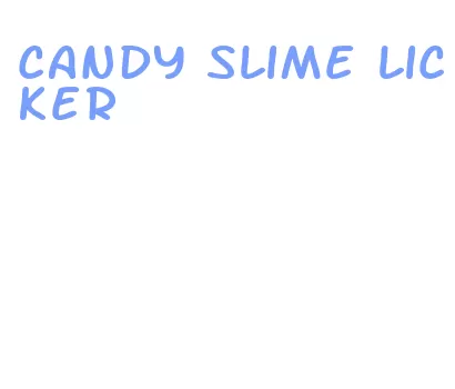 candy slime licker