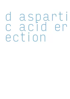 d aspartic acid erection