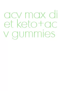 acv max diet keto+acv gummies