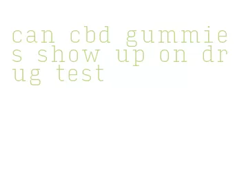 can cbd gummies show up on drug test