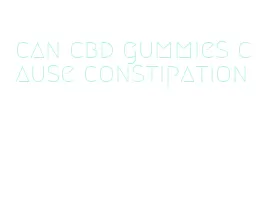 can cbd gummies cause constipation