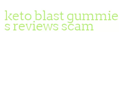 keto blast gummies reviews scam