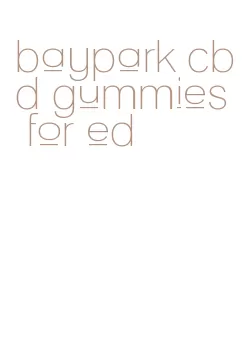 baypark cbd gummies for ed