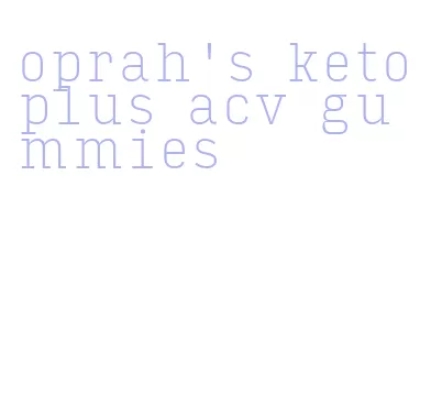 oprah's keto plus acv gummies