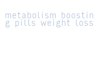 metabolism boosting pills weight loss