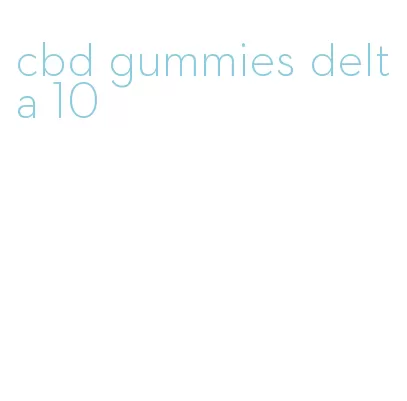 cbd gummies delta 10