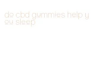 do cbd gummies help you sleep