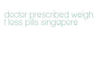 doctor prescribed weight loss pills singapore