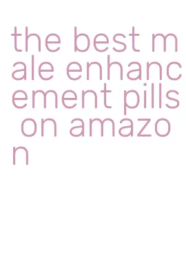 the best male enhancement pills on amazon