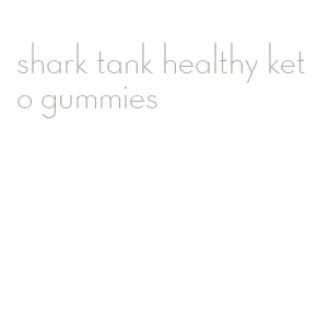 shark tank healthy keto gummies