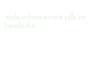 male enhancement pills no headache