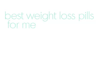 best weight loss pills for me