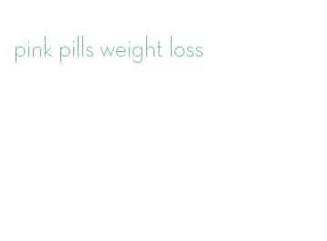 pink pills weight loss