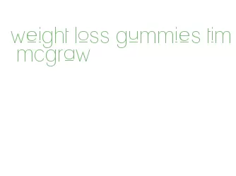 weight loss gummies tim mcgraw