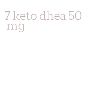 7 keto dhea 50 mg