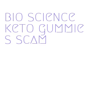 bio science keto gummies scam