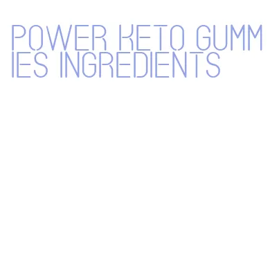 power keto gummies ingredients