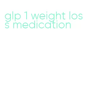 glp 1 weight loss medication