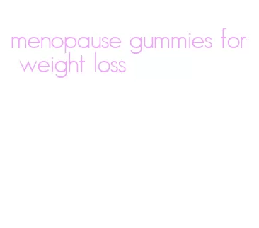 menopause gummies for weight loss